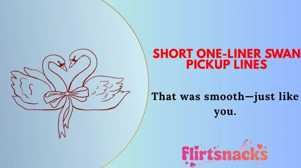 Short One-Liner Swan Pickup Lines