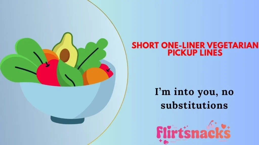 Short One-Liner Vegetarian Pickup Lines