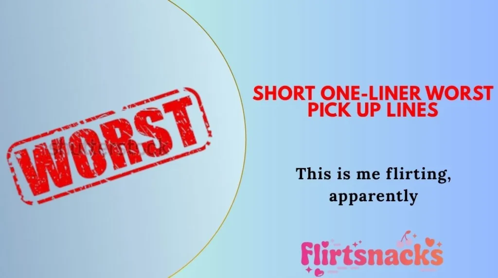 Short One-Liner Worst Pick Up Lines