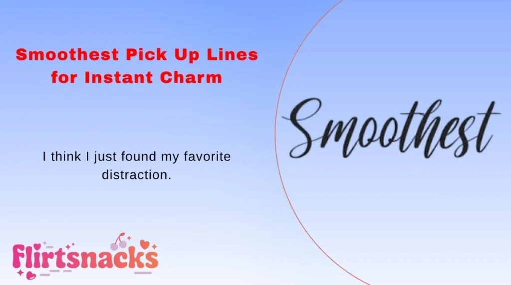 Smoothest Pick Up Lines for Instant Charm