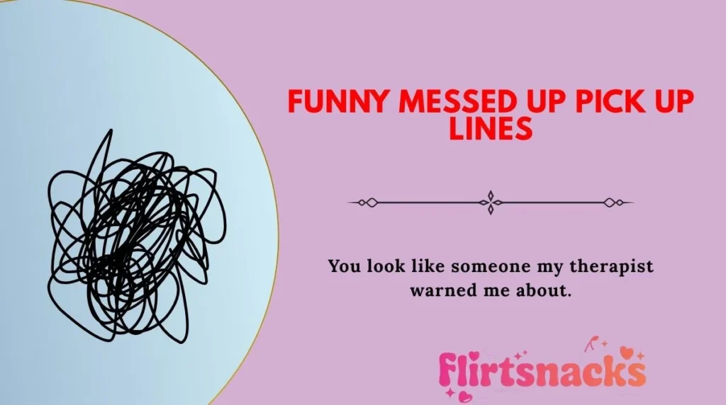 Funny Messed Up Pick Up Lines