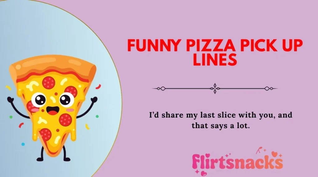 Funny Pizza Pick Up Lines