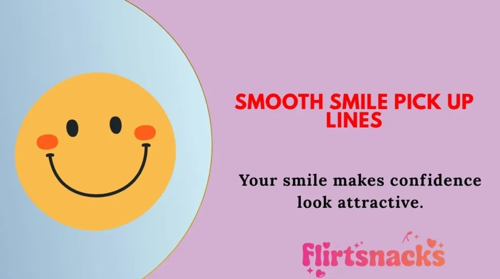 Smooth Smile Pick Up Lines