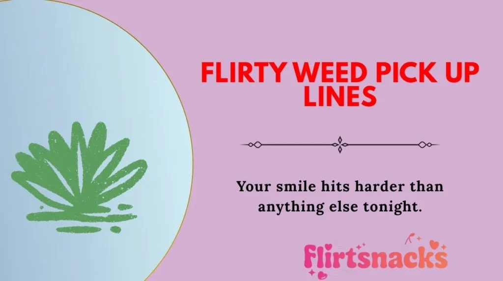 Flirty Weed Pick Up Lines