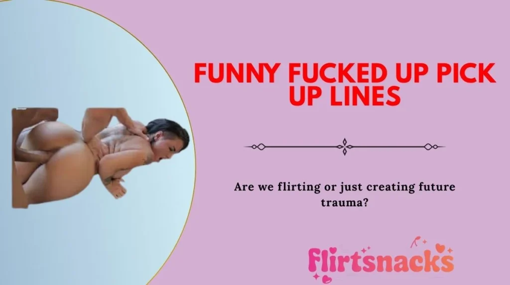 Funny Fucked Up Pick Up Lines