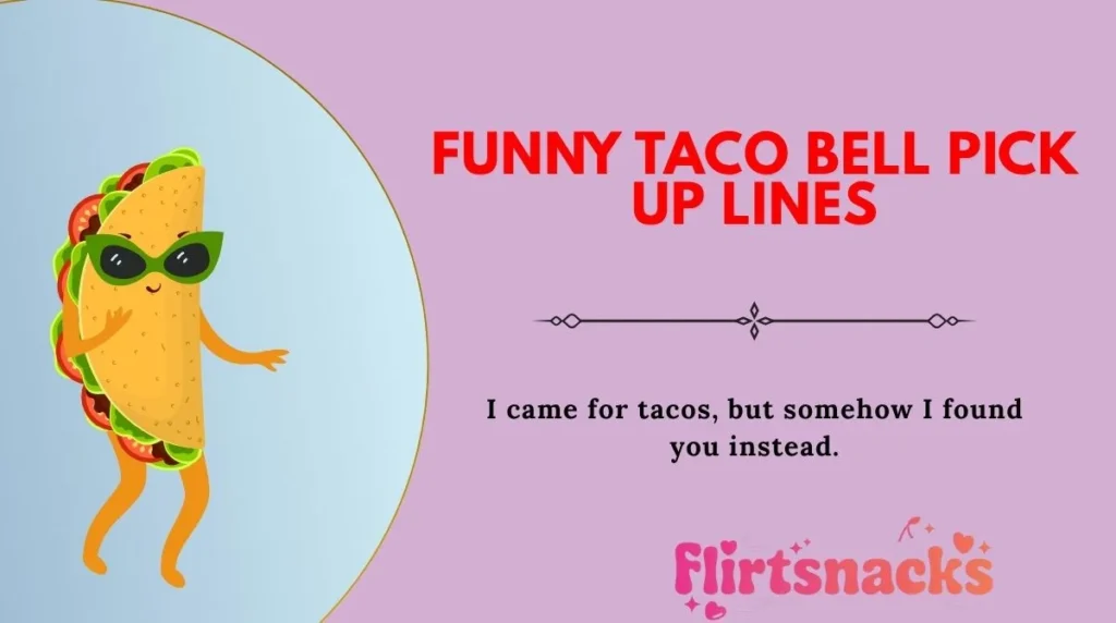 Funny Taco Bell Pick Up Lines