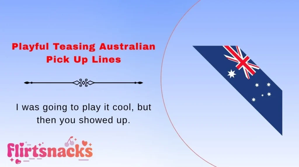 Playful Teasing Australian Pick Up Lines