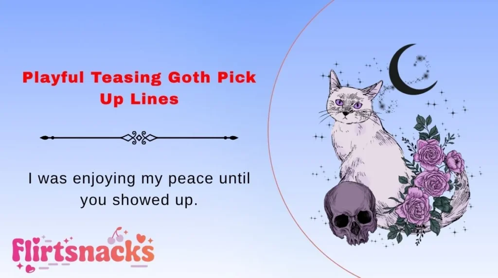 Playful Teasing Goth Pick Up Lines