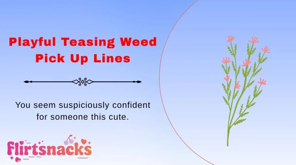 Playful Teasing Weed Pick Up Lines