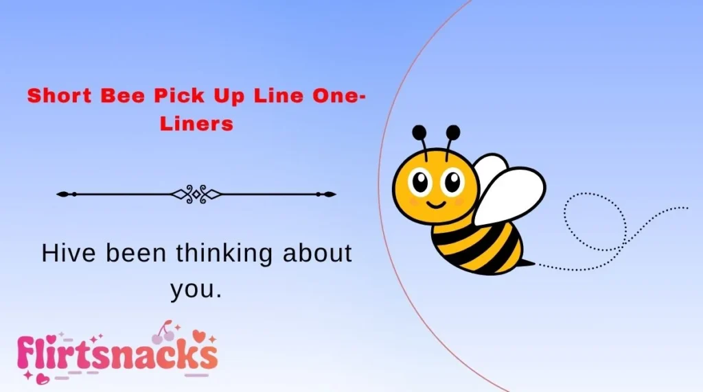 Short Bee Pick Up Line One-Liners