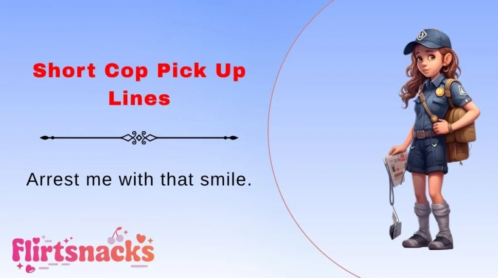 Short Cop Pick Up Lines