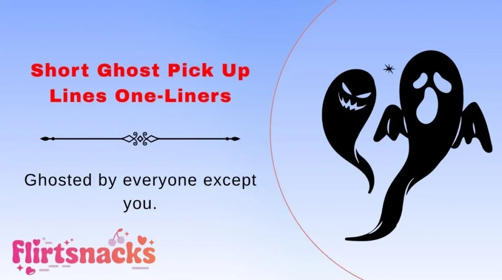 Short Ghost Pick Up Lines One-Liners
