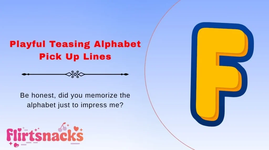 Playful Teasing Alphabet Pick Up Lines