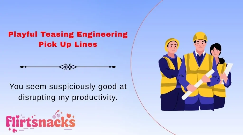 Playful Teasing Engineering Pick Up Lines