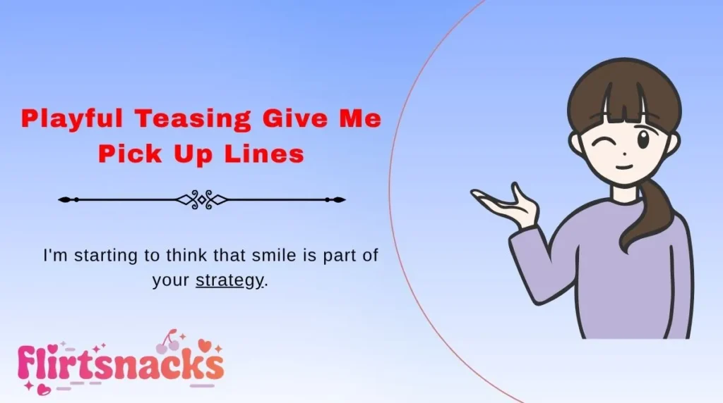 Playful Teasing Give Me Pick Up Lines