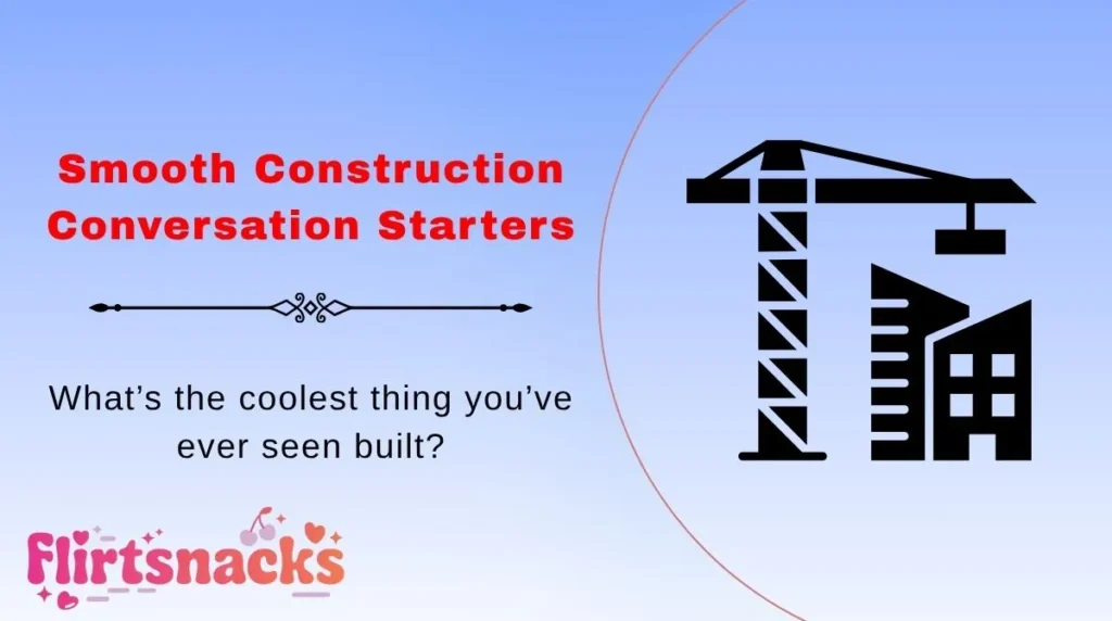 Smooth Construction Conversation Starters