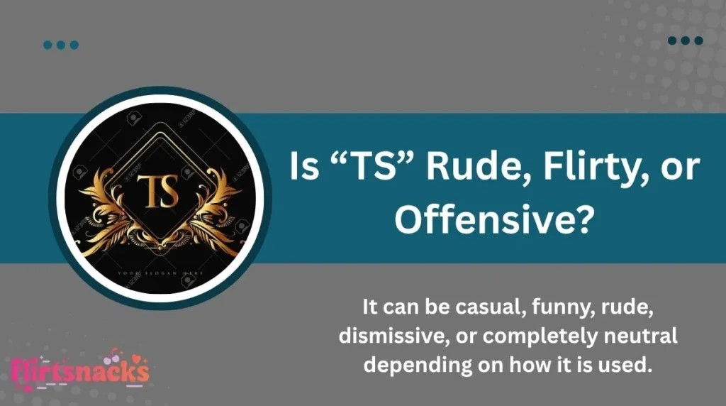 Is “TS” Rude, Flirty, or Offensive?