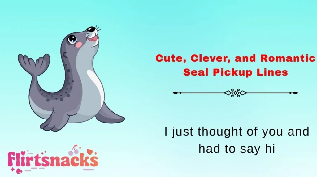 Cute, Clever, and Romantic Seal Pickup Lines