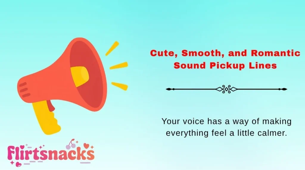 Cute, Smooth, and Romantic Sound Pickup Lines