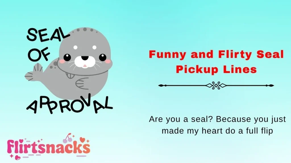 Funny and Flirty Seal Pickup Lines