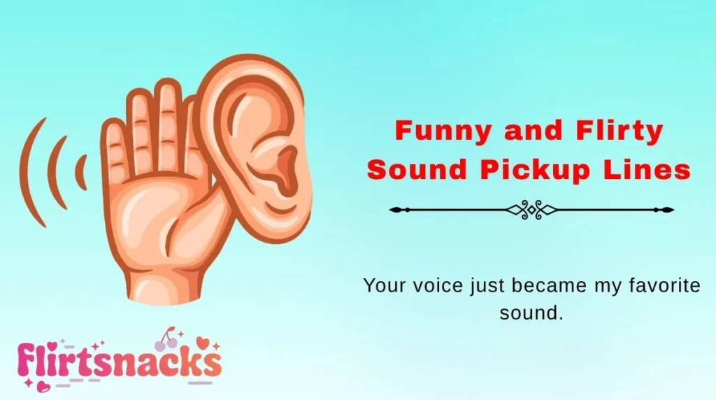 Funny and Flirty Sound Pickup Lines