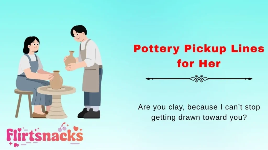 Pottery Pickup Lines for Her