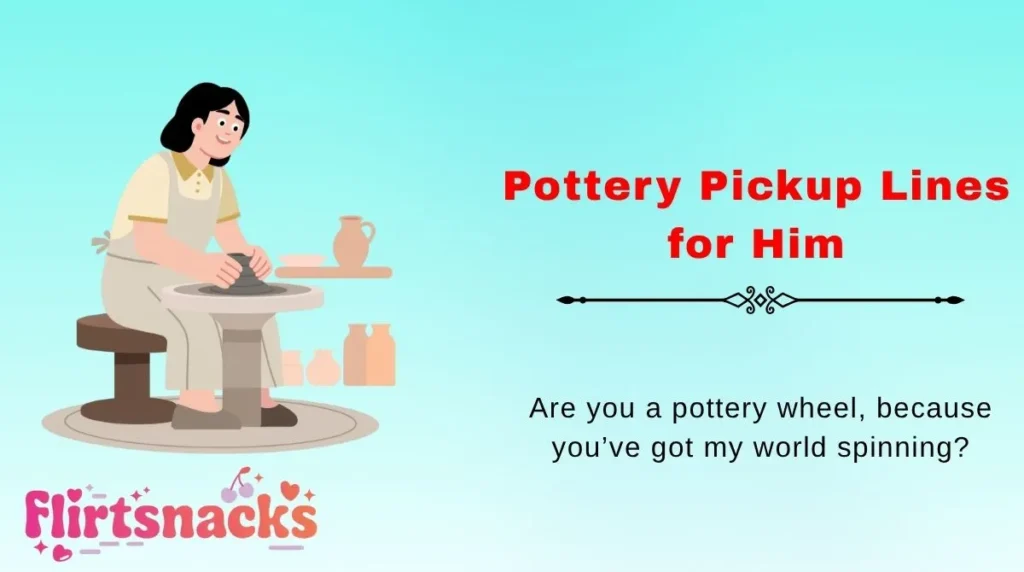 Pottery Pickup Lines for Him