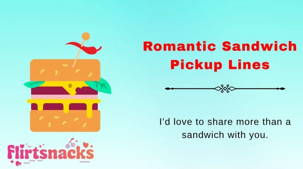 Romantic Sandwich Pickup Lines