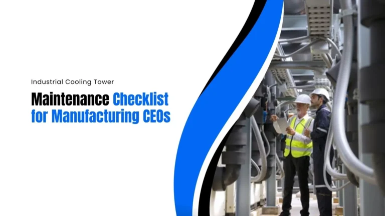 Industrial Cooling Tower Maintenance Checklist for Manufacturing CEOs