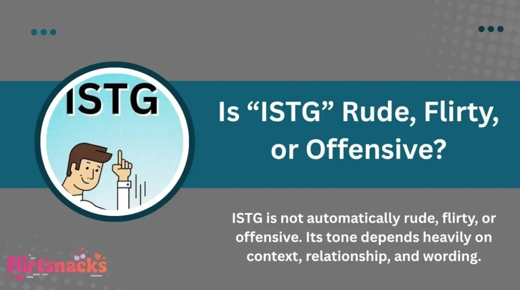 Is “ISTG” Rude, Flirty, or Offensive?