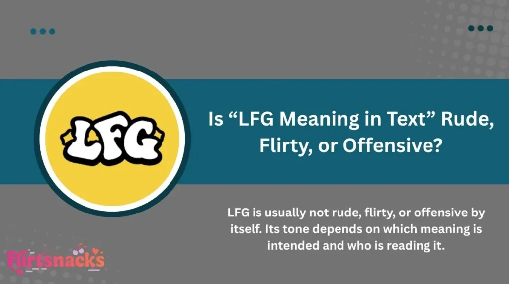 Is “LFG Meaning in Text” Rude, Flirty, or Offensive?